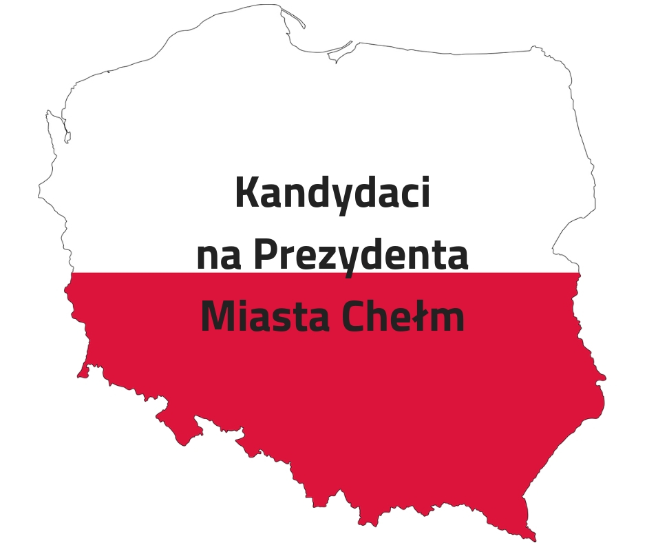 Kandydaci na Prezydenta Miasta Chełm
